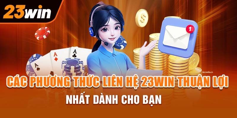 Các phương thức liên hệ 23WIN đang được nhiều người sử dụng