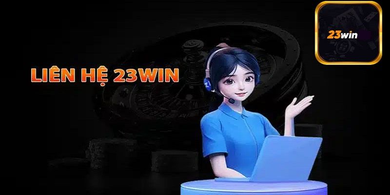 Các tình huống cần sử dụng tính năng liên hệ 23WIN