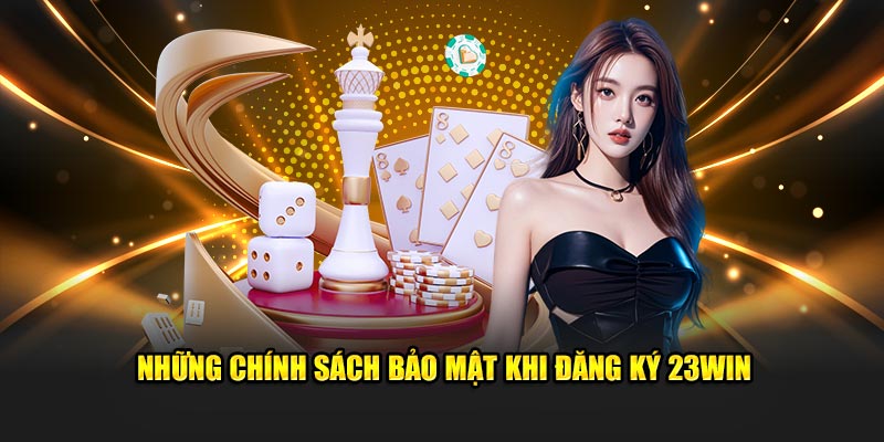 Những chính sách bảo mật khi đăng ký 23win