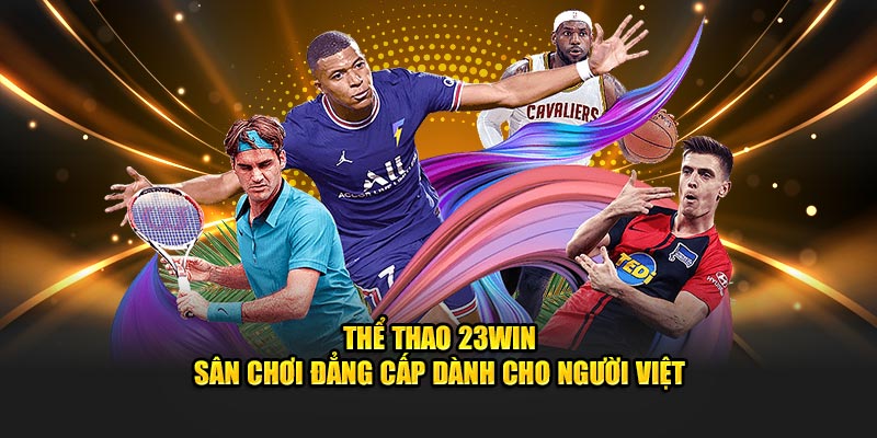 Thể Thao 23WIN - Sân Chơi Đẳng Cấp Dành Cho Người Việt