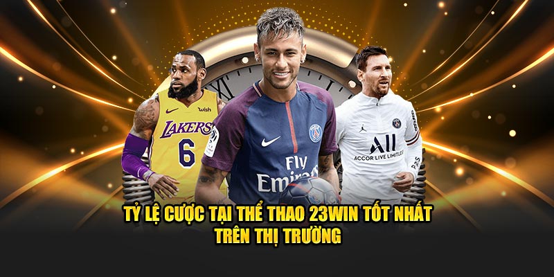 Tỷ lệ cược tại Thể Thao 23WIN tốt nhất trên thị trường