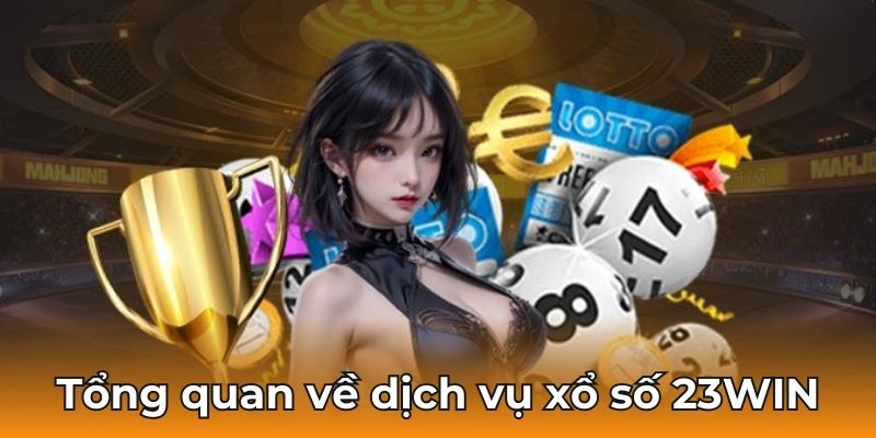 Tổng quan về dịch vụ xổ số 23WIN